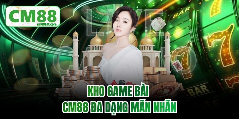 Kho game bài CM88 đa dạng mãn nhãn