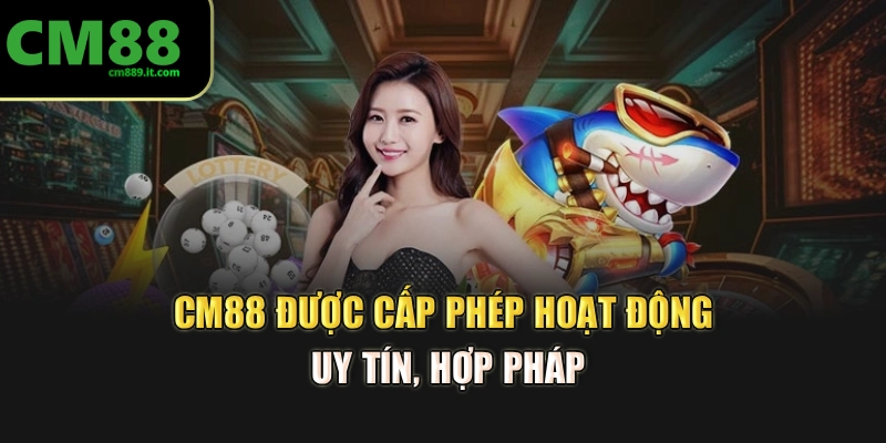 CM88 được cấp phép hoạt độg uy tín, hợp pháp