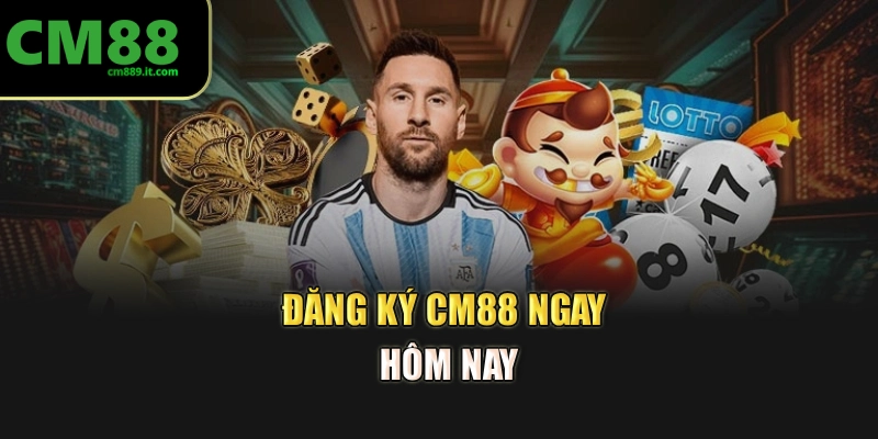 Đăng ký CM88 ngay hôm nay