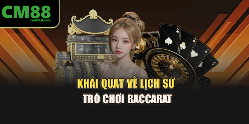 Khái quát về lịch sử trò chơi Baccarat