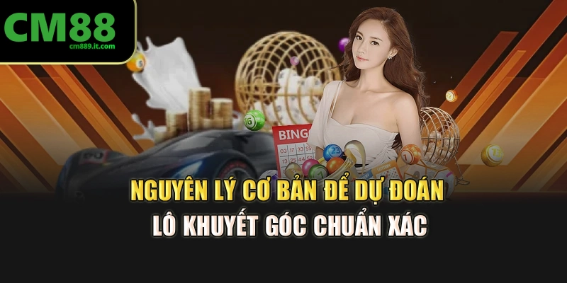 Nguyên lý cơ bản để dự đoán lô khuyết góc chuẩn xác
